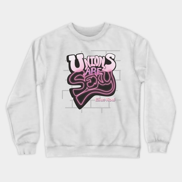 Unions are Sexy Crewneck Sweatshirt by Ellen Noel 